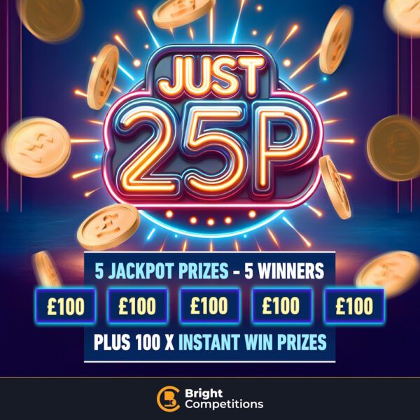 Just 25p Competition! 5x £100 Cash Winners & 100 Instant Wins - 25p